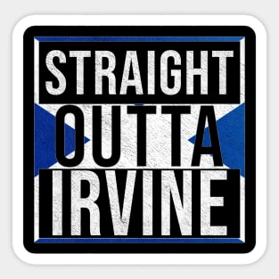 Straight Outta Irvine - Gift for Scot, Scotsmen, Scotswomen, From Irvine in Scotland Scottish Sticker